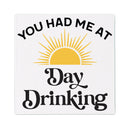 You Had Me At Day Drinking Stone Coaster, 4"x4"