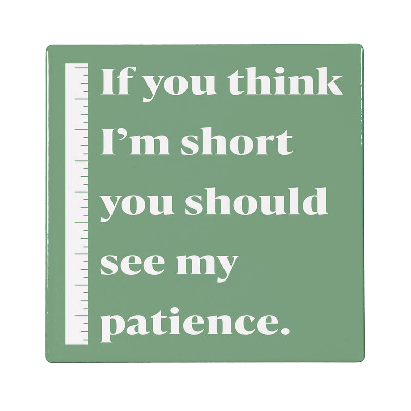 If You Think I'm Short You Should See My Patience Stone Coaster, 4"x4"