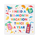 I Need A Six-Month Vacation Twice A Year Stone Coaster, 4"x4"