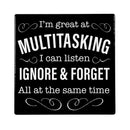 I'm Great At Multitasking I Can Listen Ignore & Forget All At The Same Time Stone Coaster, 4"x4"