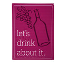 Made in the USA Metal Sign, "Let's drink about it", 11.5"L x 15.5"H