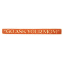 18" Wood Tabletop Sign, Go Ask Your Mom