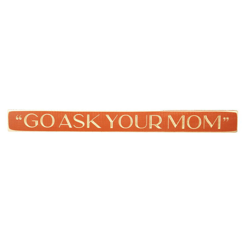 18" Wood Tabletop Sign, Go Ask Your Mom